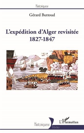 Couverture du livre « L'expédition d'Alger revisitée 1827-1847 » de Gerard Buttoud aux éditions L'harmattan