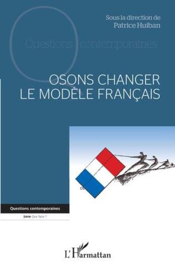 Couverture du livre « Osons changer le modèle français » de Patrice Huiban aux éditions L'harmattan