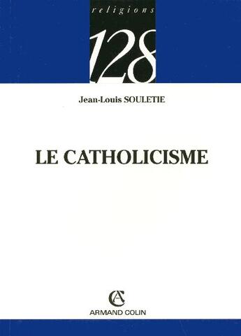 Couverture du livre « Le catholicisme » de Jean-Louis Souletie aux éditions Armand Colin