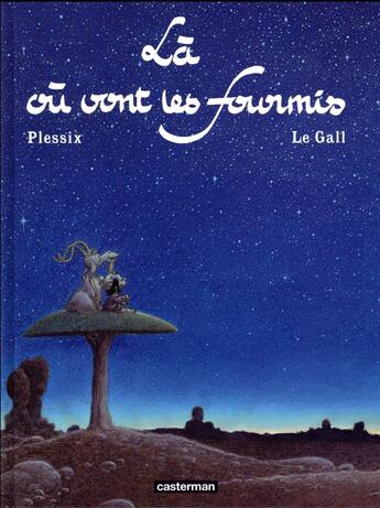 Couverture du livre « La ou vont les fourmis » de Frank Le Gall et Michel Plessix aux éditions Casterman