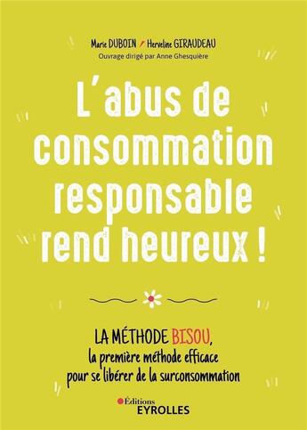 Couverture du livre « L'abus de consommation responsable rend heureux ! la méthode bisou » de Marie Duboin et Herveline Giraudeau aux éditions Eyrolles