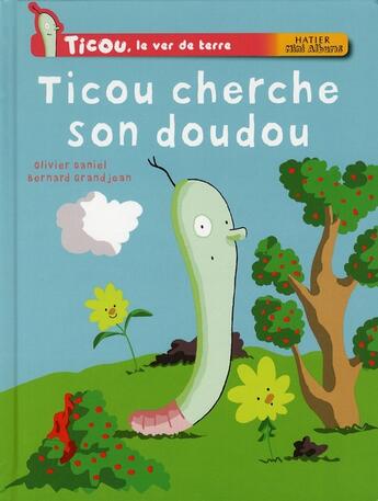 Couverture du livre « Ticou, le ver de terre ; Ticou cherche son doudou » de Bernard Grandjean et Olivier Daniel aux éditions Hatier