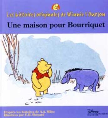 Couverture du livre « Les histoires originales de Winnie l'Ourson ; une maison pour Bourriquet » de Ernest Howard Shepard aux éditions Disney Hachette