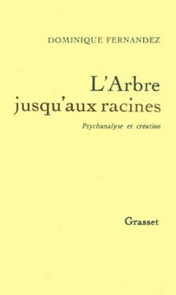 Couverture du livre « L'arbre jusqu'aux racines » de Dominique Fernandez aux éditions Grasset