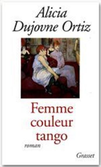 Couverture du livre « Femme couleur tango » de Alicia Dujovne Ortiz aux éditions Grasset