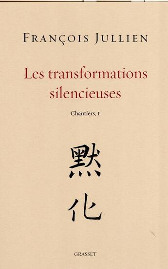 Couverture du livre « Les transformations silencieuses Tome 1; chantiers » de Francois Jullien aux éditions Grasset