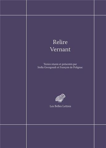 Couverture du livre « Relire Vernant » de Francois De Polignac et Stella Georgoudi aux éditions Belles Lettres