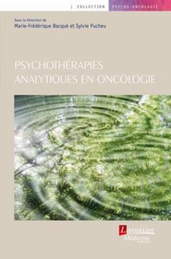 Couverture du livre « Psychothérapies analytiques en oncologie » de Marie-Frederique Bacque et Sylvie Pucheu aux éditions Medecine Sciences Publications