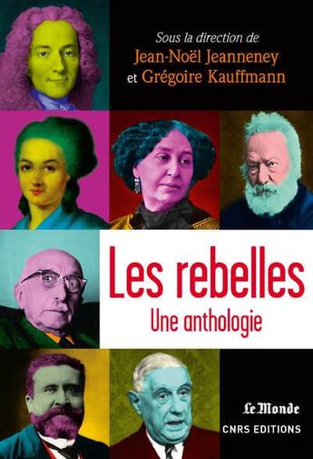 Couverture du livre « Les rebelles : une anthologie » de Jean-Noel Jeanneney et Gregoire Kauffmann aux éditions Cnrs