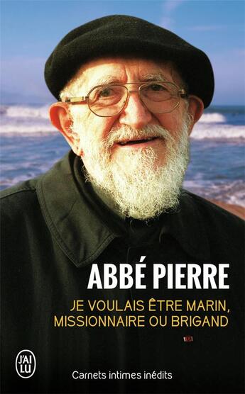 Couverture du livre « Je voulais être marin, missionnaire ou brigand : Carnets intimes inédits » de Denis Lefevre et Abbe Pierre aux éditions J'ai Lu