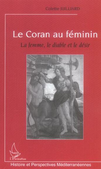 Couverture du livre « Le Coran au féminin ; la femme ; le diable et le désir » de Colette Juilliard aux éditions L'harmattan