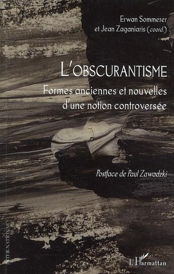 Couverture du livre « L'obscurantisme ; formes anciennes et nouvelles d'une notion controversée » de Jean Zaganiaris et Erwan Sommerer aux éditions L'harmattan