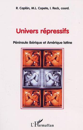 Couverture du livre « Univers répressifs ; péninsule ibérique et Amérique latine » de  aux éditions Editions L'harmattan