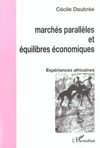 Couverture du livre « Marchés parallèles et équilibres économiques : Expériences africaines » de Daubree Cecile aux éditions Editions L'harmattan