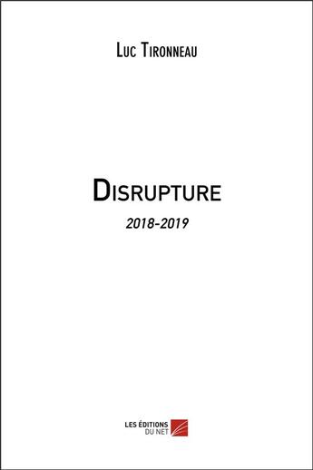 Couverture du livre « Disrupture ; 2018-2019 » de Luc Tironneau aux éditions Editions Du Net