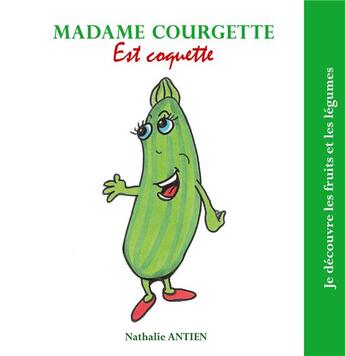 Couverture du livre « Madame Courgette est coquette » de Nathalie Antien aux éditions Books On Demand