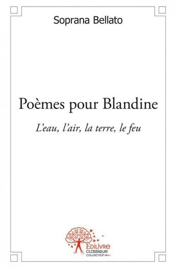 Couverture du livre « Poèmes pour Blandine ; l'eau, l'air, la terre, le feu » de Soprana Bellato aux éditions Edilivre