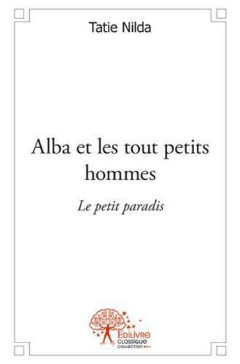 Couverture du livre « Alba et les tout petits hommes » de Tatie Nilda aux éditions Edilivre