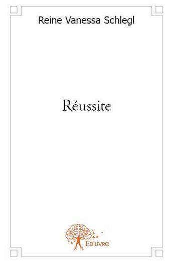 Couverture du livre « Réussite » de Reine Vanessa Schlegl aux éditions Edilivre