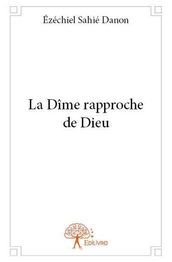 Couverture du livre « La dîme rapproche de Dieu » de Ezechiel Sahie Danon aux éditions Edilivre