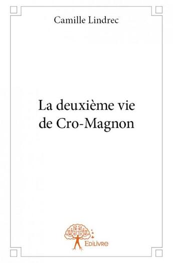 Couverture du livre « La deuxième vie de Cro-Magnon » de Camille Lindrec aux éditions Edilivre