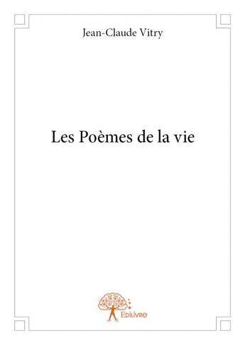 Couverture du livre « Les poèmes de la vie » de Jean-Claude Vitry aux éditions Edilivre