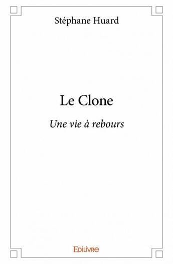 Couverture du livre « Le clone » de Stephane Huard aux éditions Edilivre