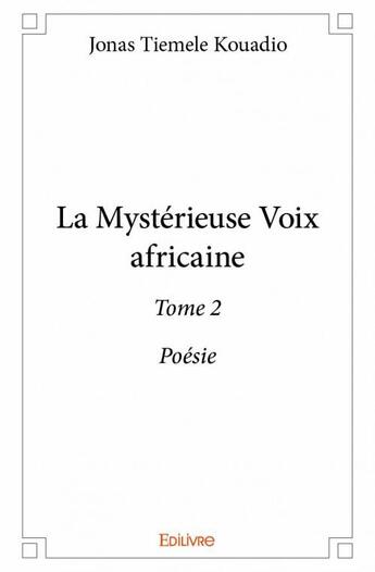 Couverture du livre « La mystérieuse voix africaine t.2 ; poésie » de Jonas Tiemele Kouadio aux éditions Edilivre