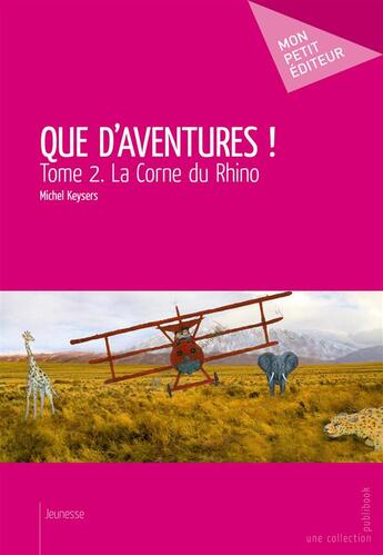 Couverture du livre « Que d'aventures ! t.2 ; la corne du rhino » de Michel Keysers aux éditions Mon Petit Editeur