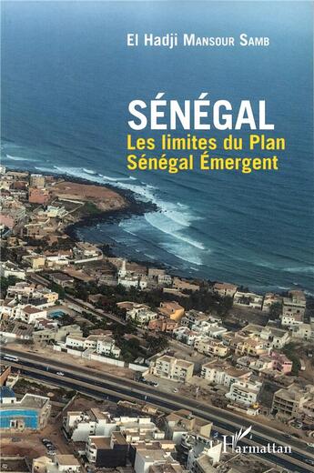 Couverture du livre « Sénégal ; les limites du Plan Sénégal Emergent » de El Hadji Mansour Samb aux éditions L'harmattan