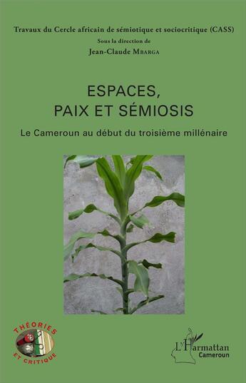 Couverture du livre « Espaces, paix et semiosis - le cameroun au debut du troisieme millenaire » de Jean-Claude Mbarga aux éditions L'harmattan