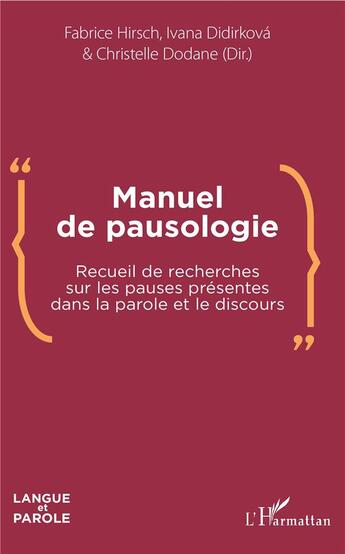 Couverture du livre « Manuel de pausologie ; recueil de recherches sur les pauses présentes dans la parole et le discours » de Christelle Dodane et Fabrice Hirsch et Ivana Didirkova aux éditions L'harmattan