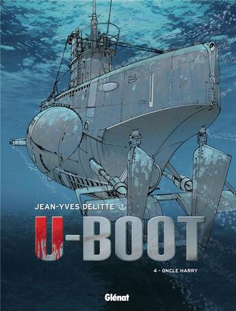 Couverture du livre « U-Boot Tome 4 ; oncle Harry » de Jean-Yves Delitte aux éditions Glenat