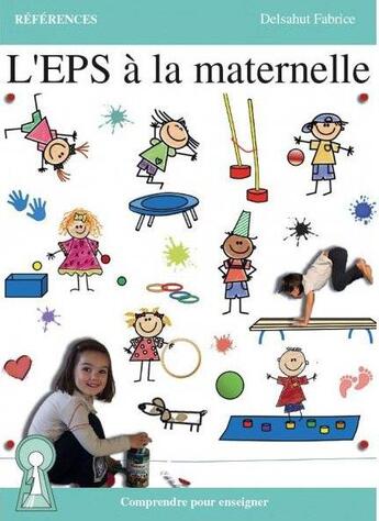 Couverture du livre « L'eps a la maternelle - comprendre pour enseigner » de Fabrice Delsahut aux éditions Atlande Editions