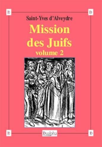 Couverture du livre « Mission des Juifs Tome 2 » de Saint-Yves D' Alveydre aux éditions Dualpha