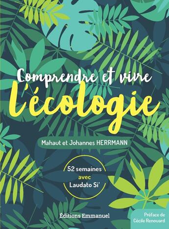 Couverture du livre « Comprendre et vivre l'écologie ; 52 semaines avec laudato si' » de Mahaut Herrmann et Johannes Herrmann aux éditions Emmanuel