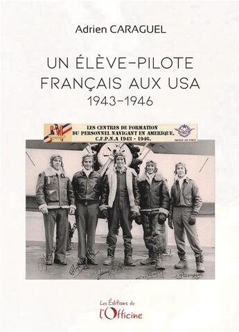 Couverture du livre « Un élève pilote français aux USA : 1943-1946 » de Adrien Caraguel aux éditions L'officine