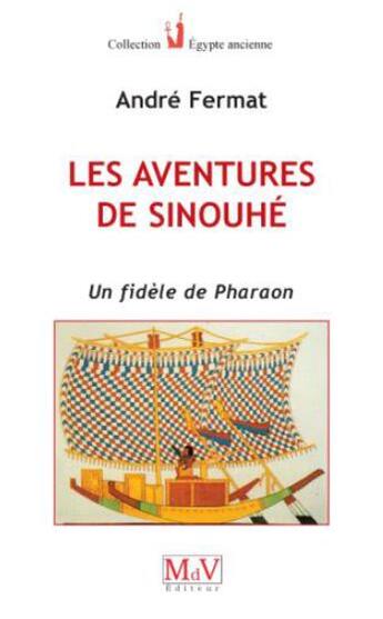 Couverture du livre « Les aventures de Sinouhé ; un fidèle de Pharaon » de Andre Fermat aux éditions Maison De Vie