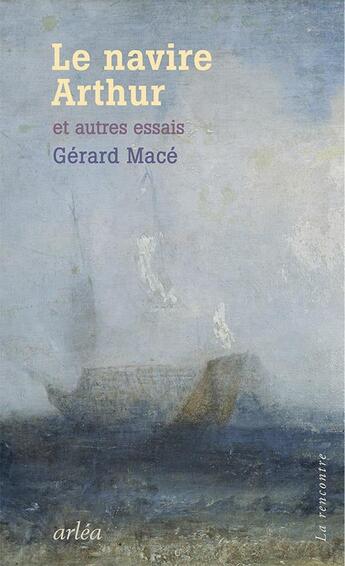 Couverture du livre « Le navire Arthur et autres essais » de Gerard Mace aux éditions Arlea