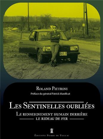 Couverture du livre « Les sentinelles oubliées : le renseignement humain derrière le rideau de fer » de Roland Pietrini aux éditions Editions Pierre De Taillac