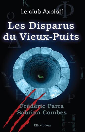 Couverture du livre « Le club Axolotl ; les disparus du vieux-puits » de Frédéric Parra et Sabrina Combes aux éditions Ella Editions