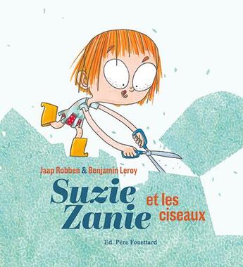 Couverture du livre « Suzie Zanie et les ciseaux » de Jaap Robben et Benjamin Leroy aux éditions Pere Fouettard
