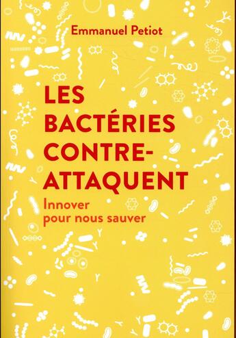 Couverture du livre « Les bactéries contre-attaquent ; innover pour nous sauver » de Emmanuel Petiot aux éditions Nouveaux Debats Publics