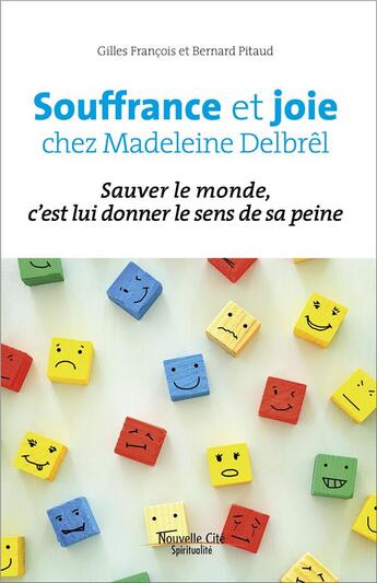 Couverture du livre « Joie et souffrance chez Madeleine Delbrel ; sauver le monde, c'est lui donner le sens de sa peine » de Bernard Pitaud et Gilles Francois aux éditions Nouvelle Cite