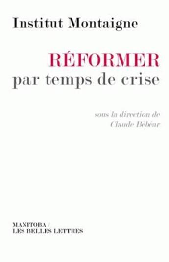 Couverture du livre « Réformer par temps de crise » de Institut Montaigne aux éditions Manitoba