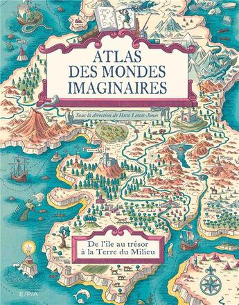 Couverture du livre « Atlas des mondes imaginaires ; de l'île au trésor à la Terre du Milieu » de Huw Lewis Jones et Collectif aux éditions Epa