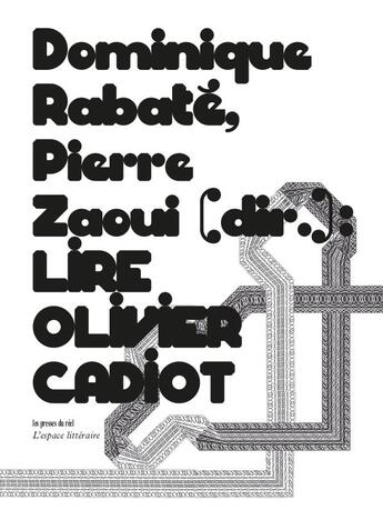 Couverture du livre « Lire Olivier Cadiot » de Dominique Rabate et Pierre Zaoui et Collectif aux éditions Les Presses Du Reel