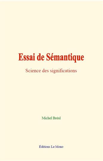 Couverture du livre « Essai de semantique - science des significations » de Michel Breal aux éditions Le Mono