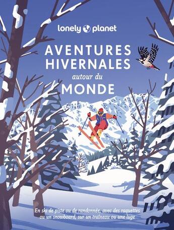 Couverture du livre « Aventures hivernales autour du monde : En ski de piste ou de randonnée, avec des raquettes ou un snowboard, sur un traîneau ou une luge » de Collectif Lonely Planet aux éditions Lonely Planet France