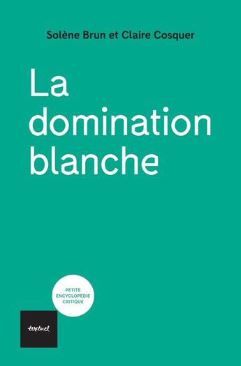 Couverture du livre « La domination blanche » de Solene Brun et Claire Cosquer aux éditions Textuel